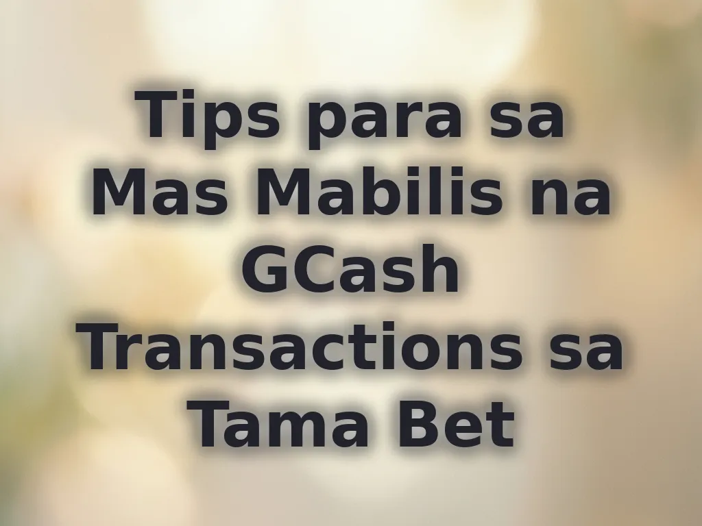 Tips para sa Mas Mabilis na GCash Transactions sa Tama Bet
